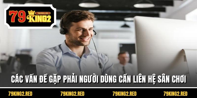 Các vấn đề gặp phải người dùng cần liên hệ sân chơi
