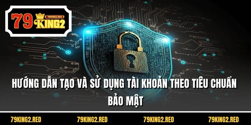 Hướng dẫn tạo và sử dụng tài khoản theo tiêu chuẩn bảo mật