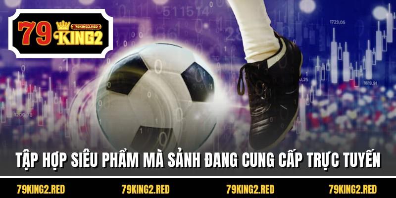 Tập hợp siêu phẩm mà sảnh đang cung cấp trực tuyến